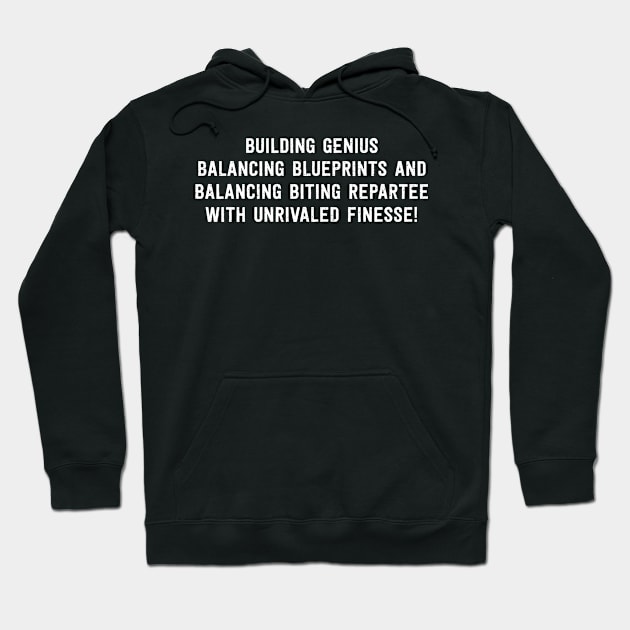 Building Genius Balancing Blueprints and Balancing Biting Repartee with Unrivaled Finesse! Hoodie by trendynoize